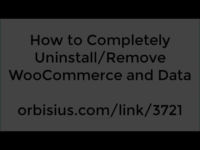 How to Completely Uninstall/Remove WooCommerce and Data