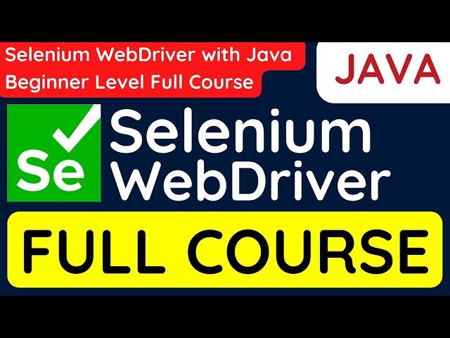 Selenium WebDriver with Java Beginner Level Full Course | Step-by-Step Tutorial