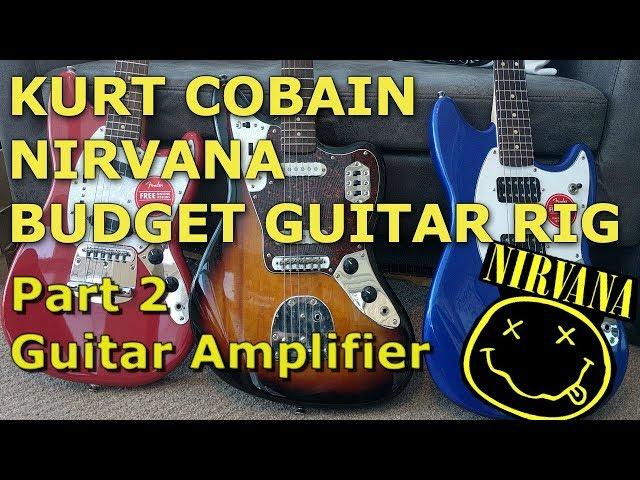 Kurt Cobain Nirvana Budget Guitar Rig - Part 2 Guitar Amp