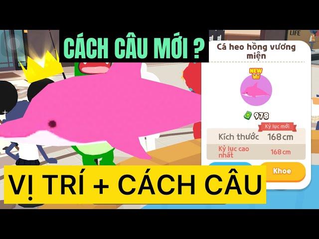 PLAY TOGETHER — BẤT NGỜ LÊN CÁ HEO HỒNG “VƯƠNG MIỆN” BẰNG CÁCH NÀY ?