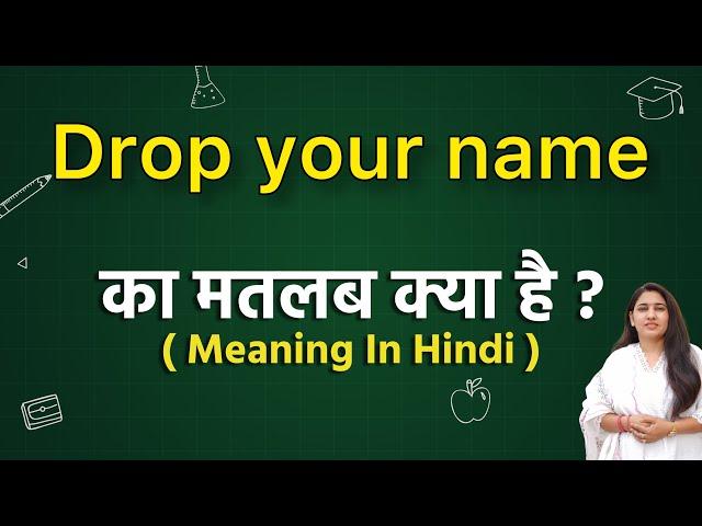 Drop your name meaning in hindi | drop your name ka matlab kya hota hai | word meaning English to