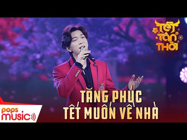 Tết Muốn Về Nhà | Tăng Phúc | Tết Tân Thời