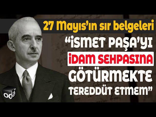 27 MAYIS'IN SIR BELGELERİ | İsmet Paşa'yı İdam Sehpasına Götürmekte Tereddüt Etmem