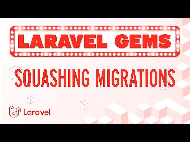 Laravel Gems - Squash Migrations 