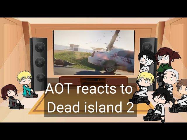 Aot react to Dead Island 2