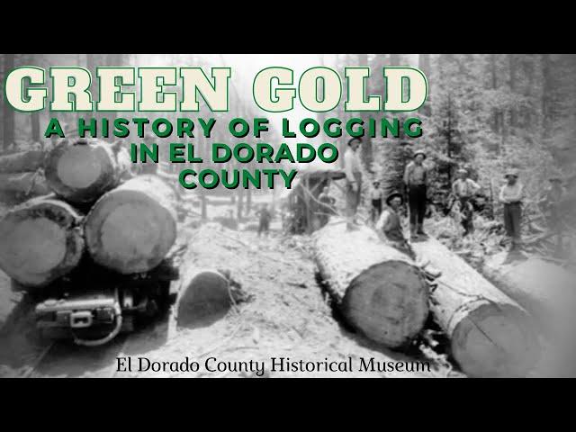 Green Gold: A History of Logging in El Dorado County