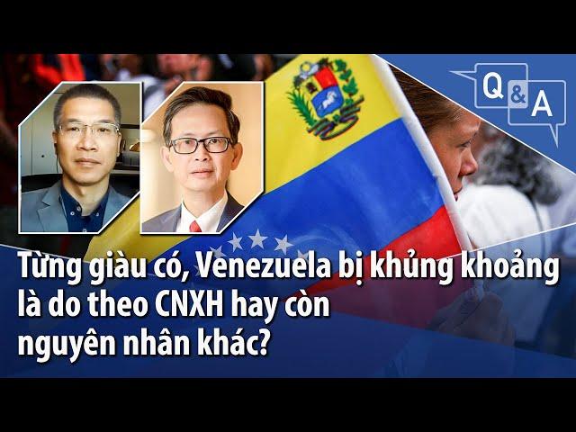 Từng giàu có, Venezuela bị khủng khoảng là do theo CNXH hay còn nguyên nhân khác?