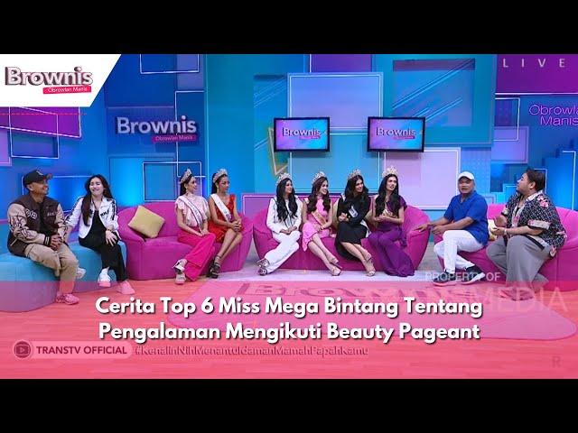 Cerita Top 6 Miss Mega Bintang Tentang Pengalaman Mengikuti Beauty Pageant | BROWNIS (20/5/24) P1