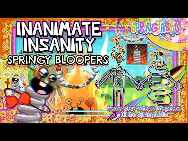 Springy Bloopers from INANIMATE INSANITY! (Im also going insane I think)