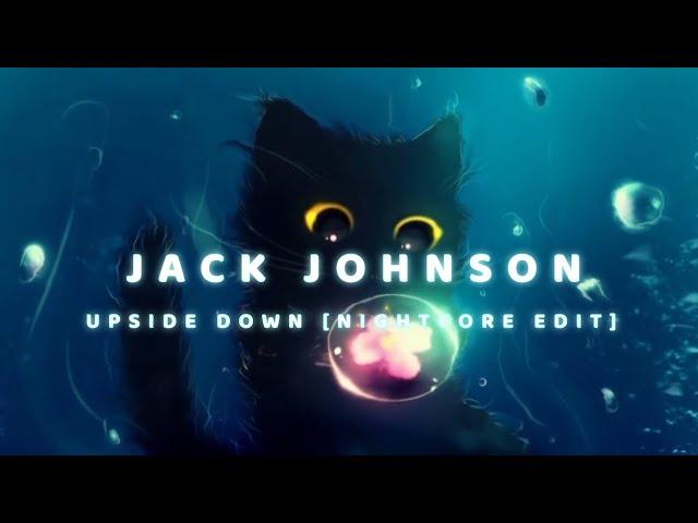Jack Johnson - Upside Down [Nightcore Edit]