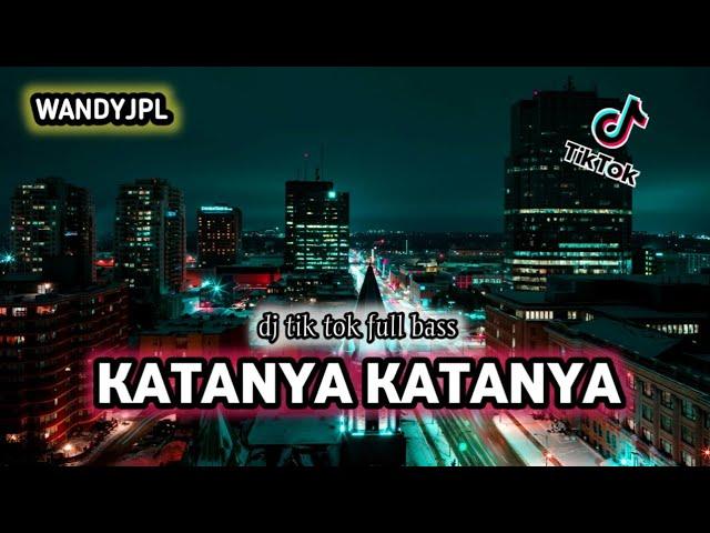 DJ KATANYA - KATANYA || DJ TIK TOK VIRAL FULL BASS