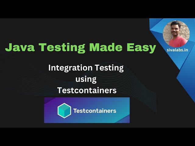 Java Testing Made Easy : Integration Testing using Testcontainers