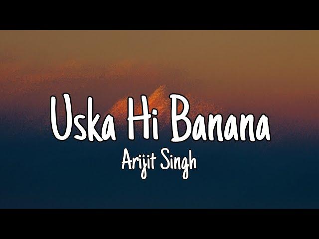 Uska Hi Banana (Lyrics) - Arijit Singh