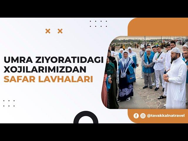 Umra ziyoratidagi xojilarimizdan safar lavhalari | Tavakkalna Travel