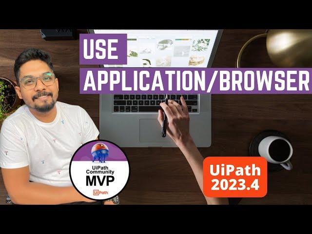 UiPath | Use Application/Browser Activity | How Do I Use the "Use Application/Browser" Activity