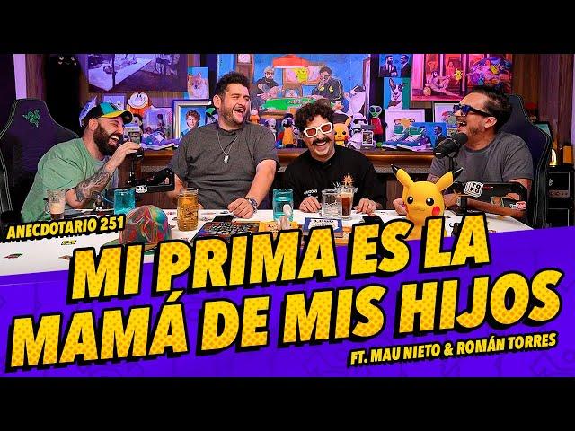 Anecdotario 251 - Mi prima es la mamá de mis hijos Ft. Mau nieto & Román Torres