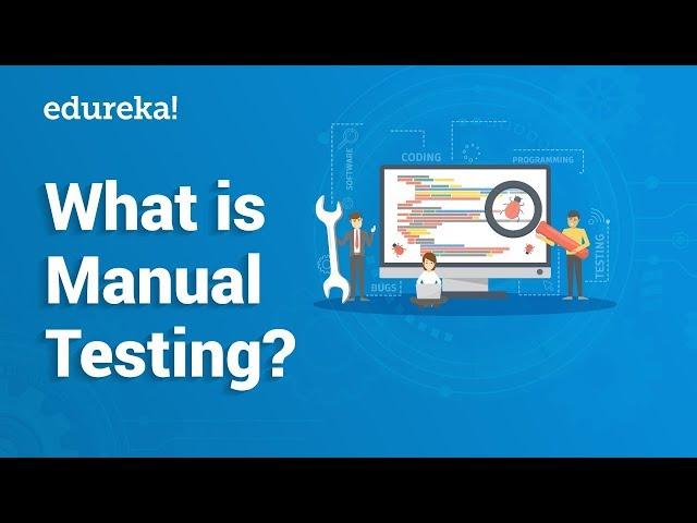 What is Manual Testing? | Manual Testing Tutorial For Beginners | Edureka