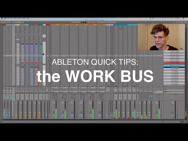 ABLETON QUICK TIPS: the WORK BUS