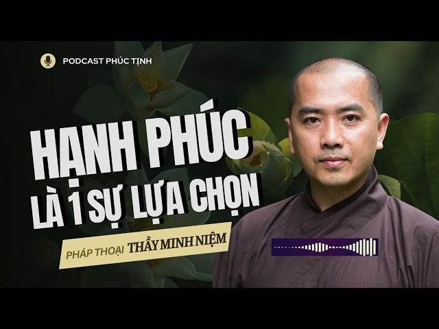 HẠNH PHÚC Là 1 Sự Lựa Chọn ( Rất Hay)  | Thầy Minh Niệm