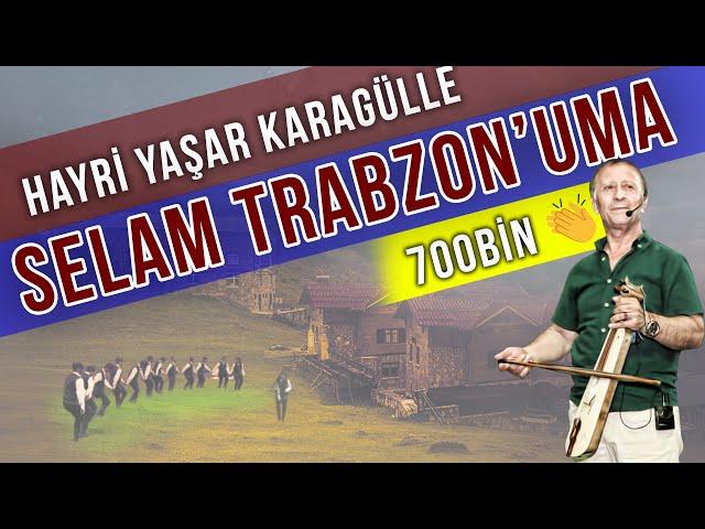 Hayri Yaşar Karagülle - Selam Trabzon'uma