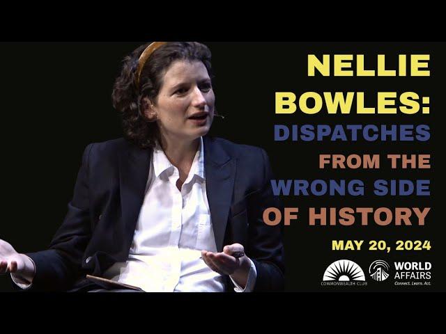 Nellie Bowles: Dispatches from the Wrong Side of History