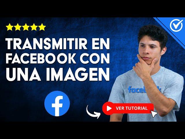 ¿Cómo TRANSMITIR EN VIVO en Facebook con una Imagen? - ​​ Aprende a usar el Live ​​