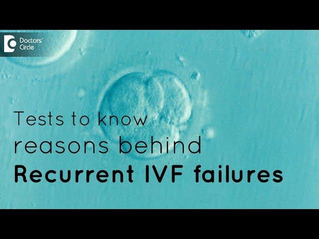 Tests to know reasons behind Recurrent IVF failures - Dr. Shwetha Pramodh