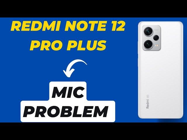 Redmi Note 12 Pro Plus MIC Problem || Redmi Note 12 Pro Plus Mic Not working on calls