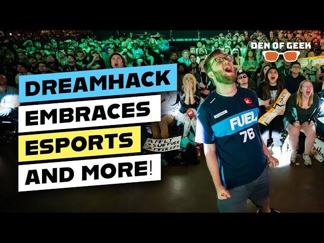 DreamHack is the Place for Esports and SO MUCH MORE!