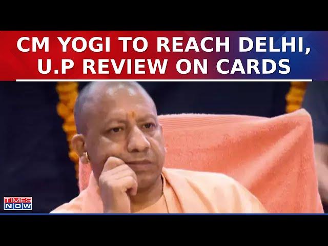 U.P CM Yogi Adityanath To Reach Delhi Today, Review On Uttar Pradesh Likely As Per Sources | LS 2024