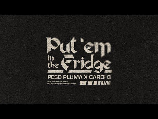 PUT EM IN THE FRIDGE (Lyric Video) - Peso Pluma, Cardi B