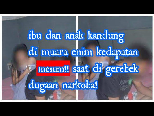 viral "muara enim" ibu dan anak kandung mesum, di gerebek dalam kondisi telanjang