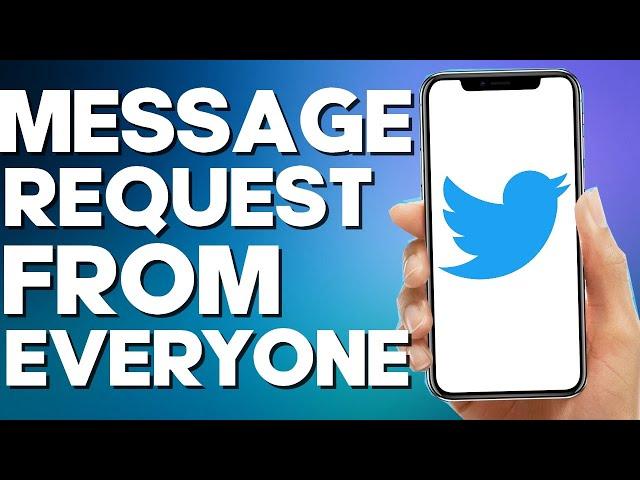 How to Allow Message Request From Everyone on Twitter