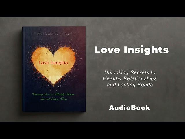 Love Insights - Unlocking Secrets to Healthy Relationships and Lasting Bonds | AudioBook