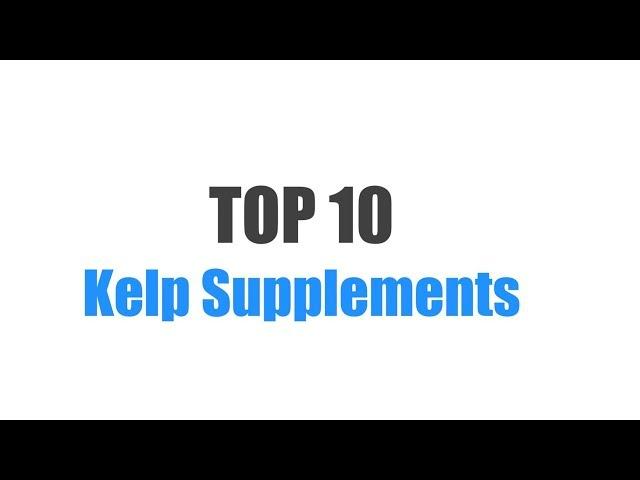 Best Kelp Supplements - Top 10 Ranked