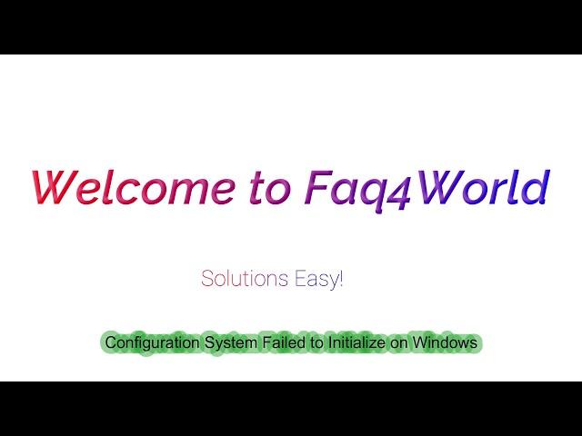 Configuration System Failed to Initialize