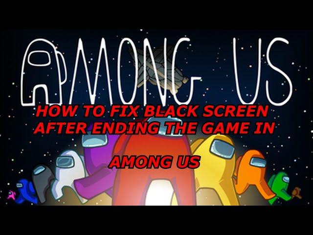 How to fix black screen in among us after ending the game problem android /ios/pc/xbox/ps4