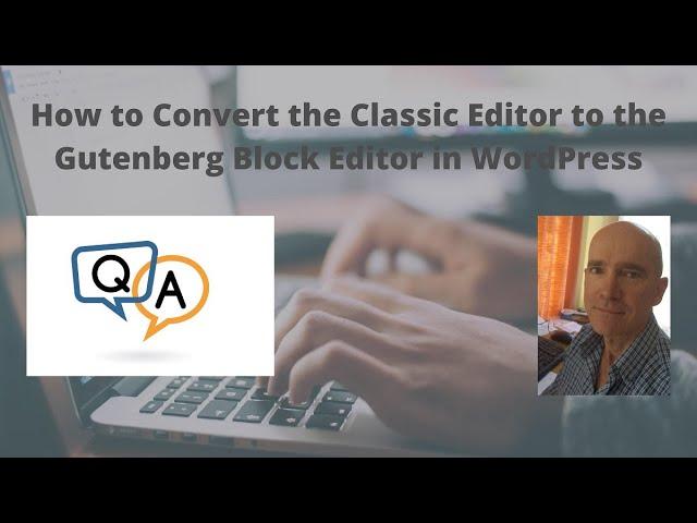 How to Convert The Classic Editor to the Gutenberg Block Editor in WordPress