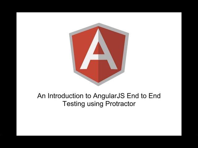 An Introduction to AngularJS End to End Testing with Protractor