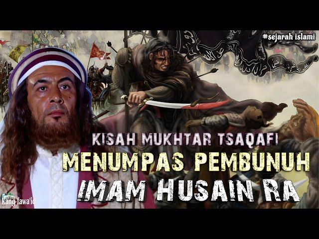 mukhtar tsaqafi | tokoh kontroversi penumpas para pembunuh imam Husain Ra