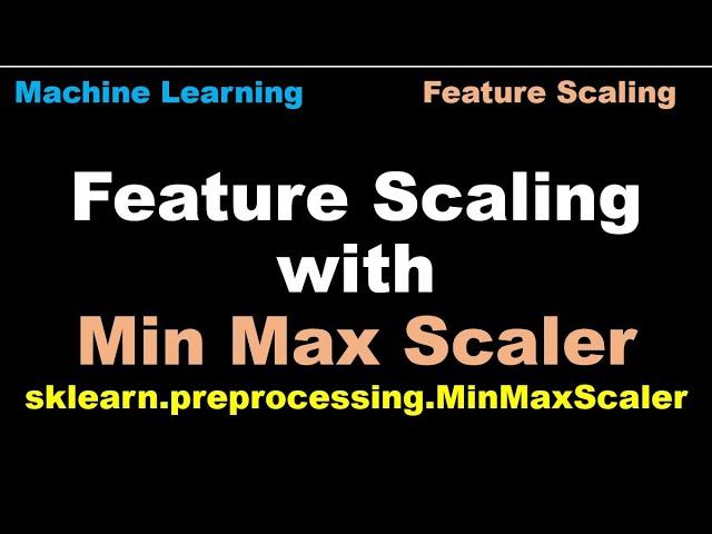 Python for Machine Learning  | Feature Scaling - Min Max Scaler | Min Max Scaler to scale features