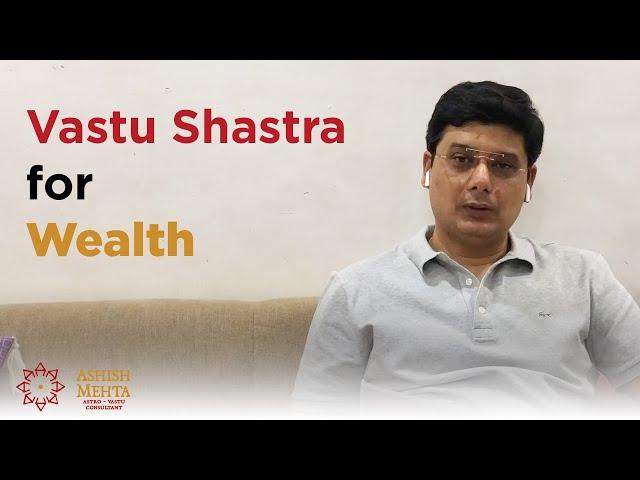 Vastu Shastra for Wealth | Ashish Mehta