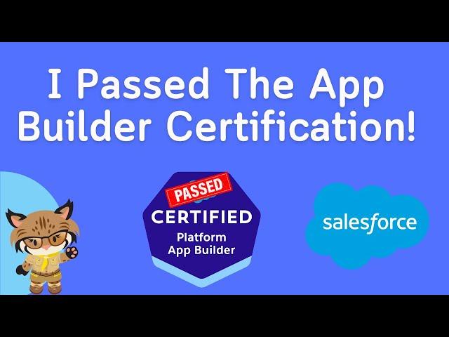 I Passed the Salesforce Platform App Builder Certification! My Thoughts