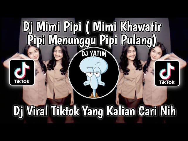 DJ MIMI PIPI LAGU SITI BADRIAH | MIMI KHAWATIR PIPI MENUNGGU PIPI PULANG VIRAL TIKTOK 2023 !!!