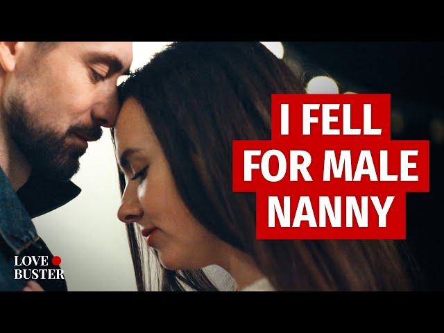 I Fell For Male Nanny | @LoveBusterShow