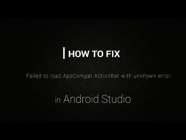 Failed to load AppCompat ActionBar with unknown error