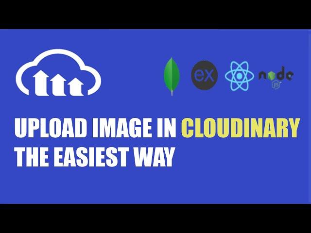 Cloudinary Image Upload - the easiest way - mern stack