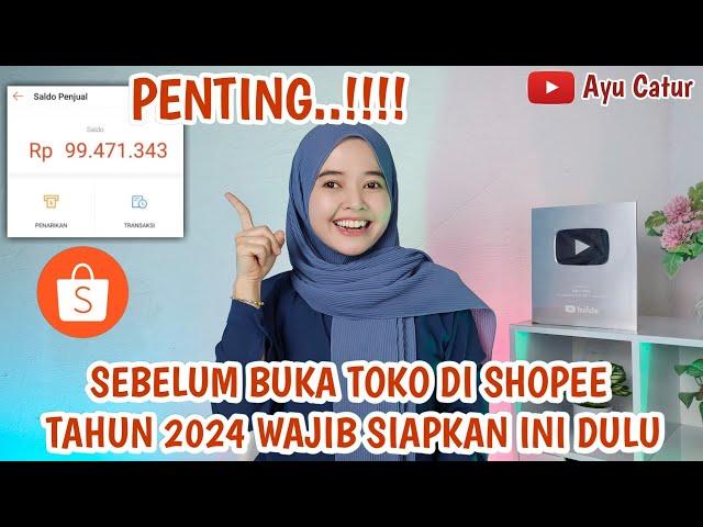 SEBELUM BUKA TOKO DI SHOPEE TAHUN 2024, WAJIB PERSIAPKAN INI..!! PENTING BANGET, BIAR TOKO RAME