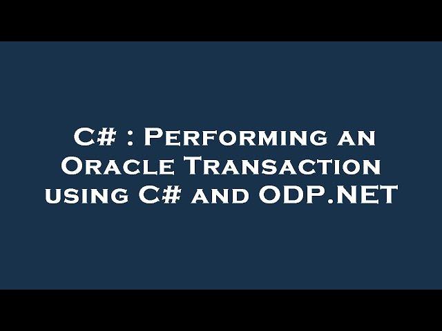 C# : Performing an Oracle Transaction using C# and ODP.NET