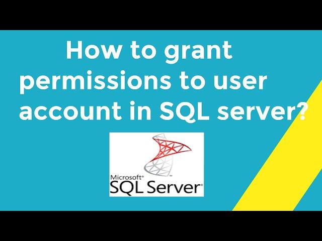 How to grant permissions to user account in SQL server